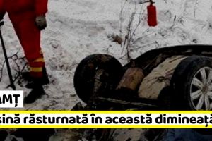 Neamţ: Maşină răsturnată în această dimineaţă