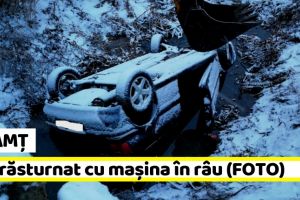 Neamţ: S-a răsturnat cu maşina în râu (FOTO)