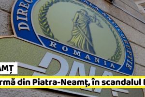 Neamţ: O firmă din Piatra-Neamţ, în scandalul DNA Oradea