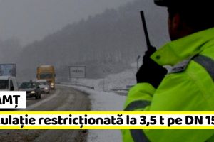 Neamţ: Circulaţie restricţionată la 3,5 t pe DN 15D, Piatra Neamţ – Roman