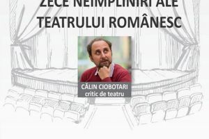 „Zece neîmpliniri ale Teatrului Românesc”, la Teatrul „Matei Vişniec”