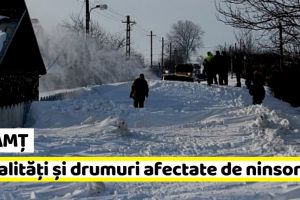 Neamţ: Localităţi şi drumuri afectate de ninsori (raport – 12 ianuarie, ora 20:00)