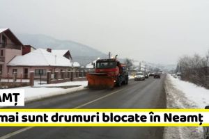 Neamţ: Fără drumuri blocate, închise sau cu circulaţia îngreunată