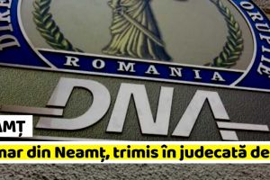 Neamţ: Primar din Neamţ, trimis în judecată de DNA