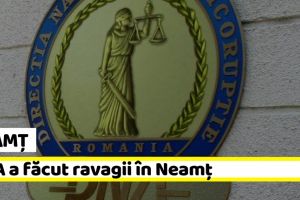 Neamţ: DNA a făcut ravagii în Neamţ. Încă un dosar trimis în judecată