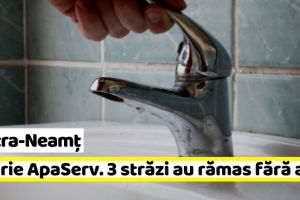 Piatra-Neamţ: Avarie ApaServ. Trei străzi au rămas fără apă