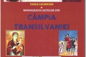 Un volum de referinţă pentru istoria şi cultura românească: Monografia satelor din Câmpia Transilvaniei, de Vasile Lechinţan, Editura Ecou Transilvan, Cluj-Napoca, 2018