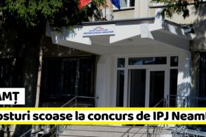 Neamţ: Patru posturi scoase la concurs de IPJ Neamţ