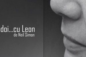 Premiera spectacolului „Noi doi… cu Leon”, la Teatrul Studio