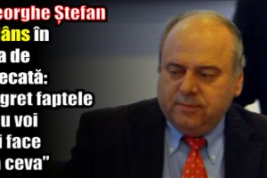 Gheorghe Ștefan a plâns în sala de judecată: „Regret faptele şi nu voi mai face aşa ceva”
