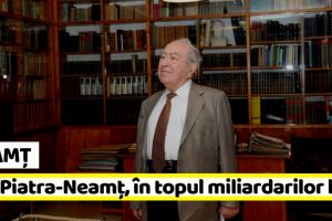Neamţ: Al doilea cel mai bătrân miliardar al lumii s-a născut în Piatra-Neamţ