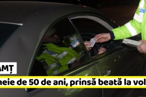 NEAMȚ: Femeie de 50 de ani, prinsă beată la volan