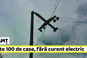NEAMȚ: Peste 100 de case, fără curent electric