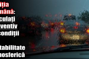 Poliţia Română: Circulaţi preventiv în condiţii de instabilitate atmosferică