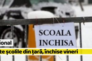 Naţional: Toate şcolile din ţară, închise vineri