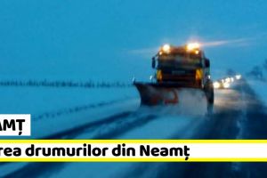 NEAMȚ: Starea drumurilor din Neamţ în această dimineaţă