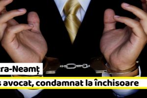Piatra-Neamţ: Fals avocat, condamnat la închisoare cu executare