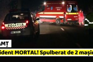 NEAMȚ: Accident MORTAL! Bărbat spulberat de 2 maşini