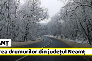NEAMȚ: Starea drumurilor din judeţul Neamţ în această dimineaţă