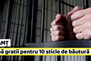 NEAMȚ: Va sta după gratii pentru 10 sticle de băutură