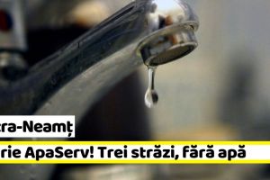 Piatra-Neamţ: Avarie ApaServ! Trei străzi, fără apă