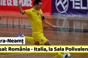 Piatra-Neamţ: Două meciuri de futsal România – Italia, la Sala Polivalentă