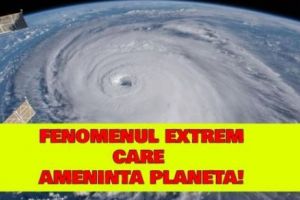 Planeta, ÎN PERICOL! Un FENOMEN EXTREM AMENINȚĂ lumea. Nimeni nu are scăpare