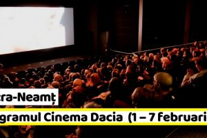 Piatra-Neamţ: Hai la FILM! Programul Cinema Dacia în perioada 1 – 7 februarie