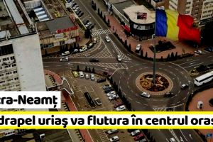 Piatra-Neamţ: Un drapel uriaş va flutura în centrul oraşului