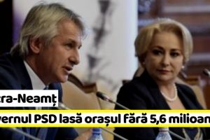 Piatra-Neamţ: Guvernul PSD lasă oraşul fără încă 5,6 milioane lei