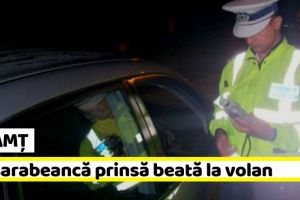 NEAMȚ: Tânără din Republica Moldova, prinsă beată la volan