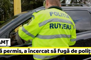 NEAMȚ: A încercat să fugă de poliţişti pentru că nu avea permis