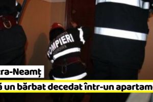 Piatra-Neamţ: Încă o persoană găsită decedată într-un apartament