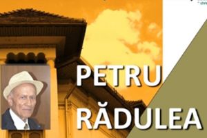 Medalion – Petru Rădulea – o culme de viaţă trăită cu intensitate şi în deplină moralitate
