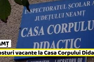 NEAMȚ: 3 posturi vacante la Casa Corpului Didactic