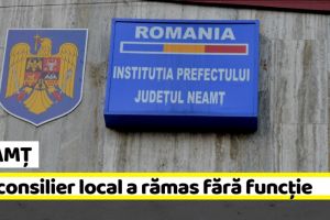 NEAMȚ: Prefectura a emis ordin de încetare a mandatului pentru un consilier local
