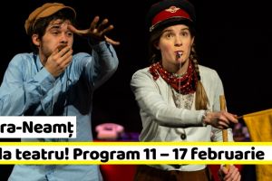 Piatra-Neamţ: Hai la teatru! Program – Teatrul Tineretului – în perioada 11 – 17 februarie