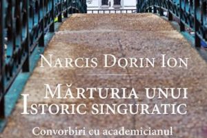 Mărturia unui istoric singuratic. Convorbiri cu academicianul Dinu C. Giurescu. Dezvăluirea unei vieţi dedicate istoriei