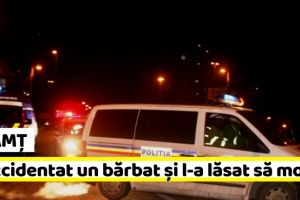 NEAMȚ: A accidentat un bărbat şi l-a lăsat să moară