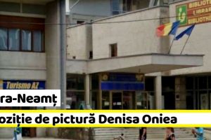 NEAMȚ: Expoziţie de pictură Denisa Oniea, la Biblioteca Judeţeană