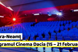 Piatra-Neamţ: Hai la FILM! Programul Cinema Dacia în perioada 15 – 21 februarie