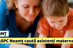 NEAMȚ: DGASPC Neamţ caută asistenţi maternali. Vezi salariul şi condiţiile