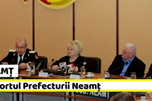 NEAMȚ: Raportul de evaluare a rezultatelor activităţilor desfăşurate de Instituţia Prefectului (VIDEO)