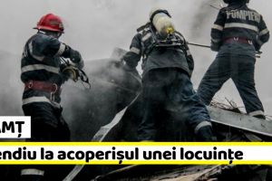 NEAMȚ: Incendiu la acoperişul unei case din Brusturi
