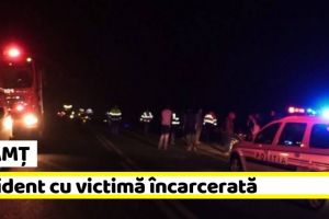 NEAMȚ: Accident cu victimă încarcerată, în această noapte
