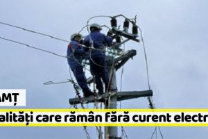 Neamţ: Localităţile care rămân FĂRĂ CURENT în perioada 18 – 24 februarie