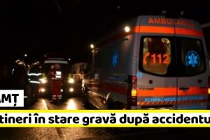NEAMȚ: Doi tineri în stare gravă după accidentul de aseară