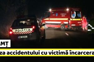 NEAMȚ: Cauza accidentului cu victimă încarcerată