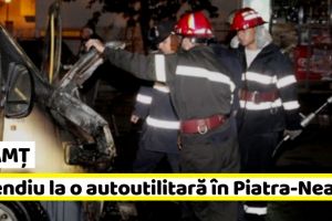 NEAMȚ: Incendiu la o autoutilitară în Piatra-Neamţ