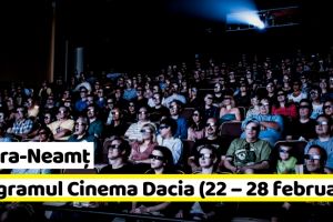 Piatra-Neamţ: Hai la FILM! Programul Cinema Dacia în perioada 22 – 28 februarie